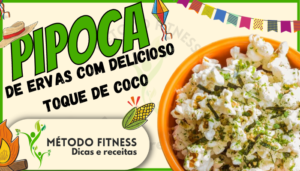 Estouro de Sabores: Conheça a Pipoca Mágica de Ervas com Delicioso Toque de Coco, ótima para São João, pipoca fitness para são joão
